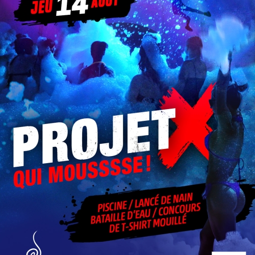 Jeudi 14 Août – PROJET X QUI MOUSSE ! (Dj Zayon)