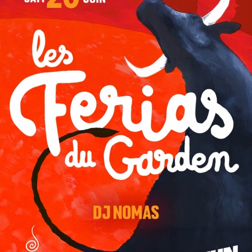 SAMEDI 20 JUIN – LES FERIAS DU GARDEN (Dj Nomas) SAMEDI 20 JUIN – LES FERIAS DU GARDEN (Dj Nomas)